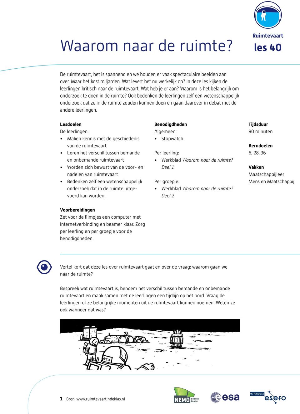 Lesdoel Bodigdh : Algeme: Mak kn met geschi Stopwatch van ruimvaart Ler verschil tuss beman Per leerling: onbeman ruimvaart Werkblad Waarom naar ruim?