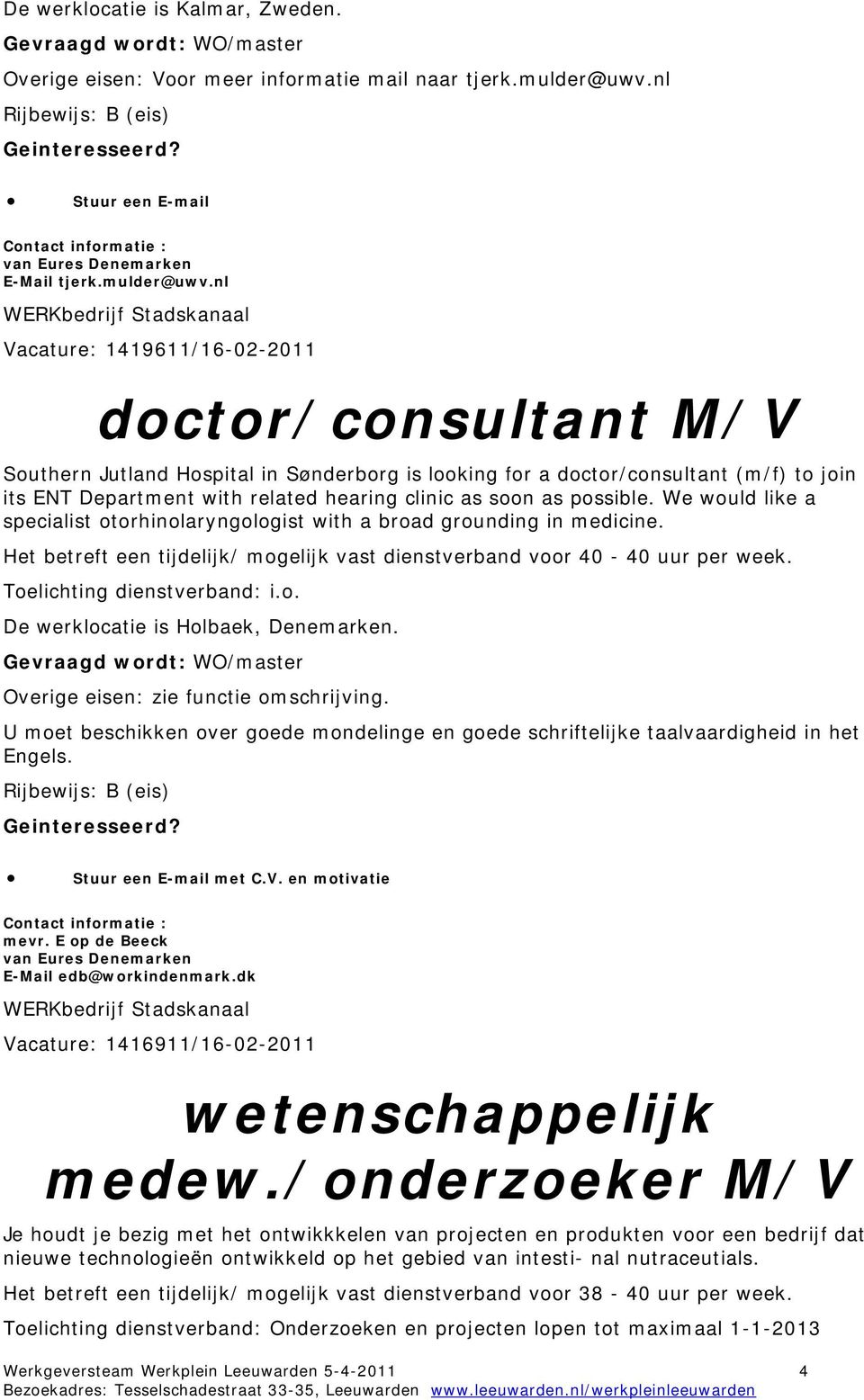 nl WERKbedrijf Stadskanaal Vacature: 1419611/16-02-2011 doctor/consultant Southern Jutland Hospital in Sønderborg is looking for a doctor/consultant (m/f) to join its ENT Department with related