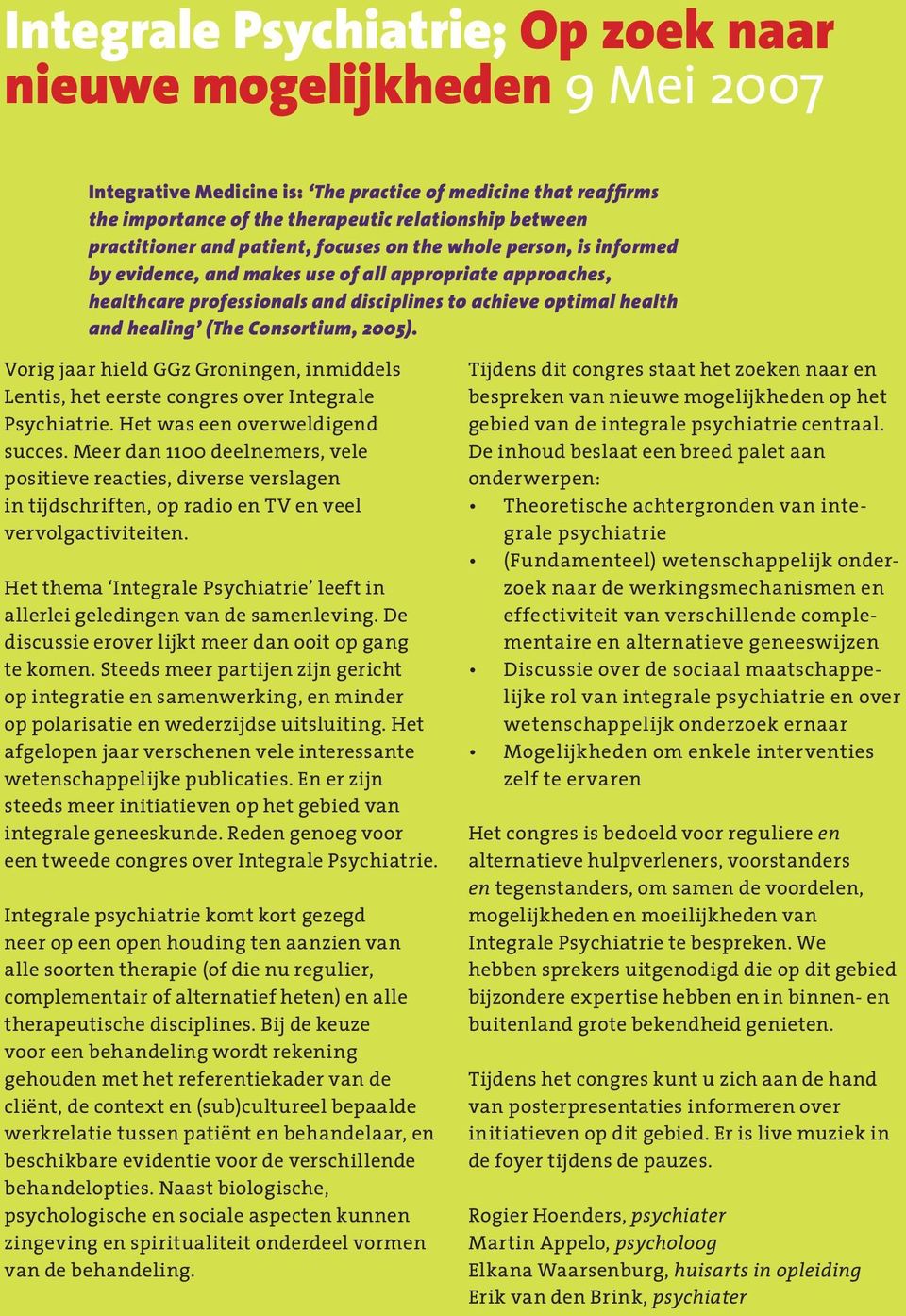 healing (The Consortium, 2005). Vorig jaar hield GGz Groningen, inmiddels Lentis, het eerste congres over Integrale Psychiatrie. Het was een overweldigend succes.