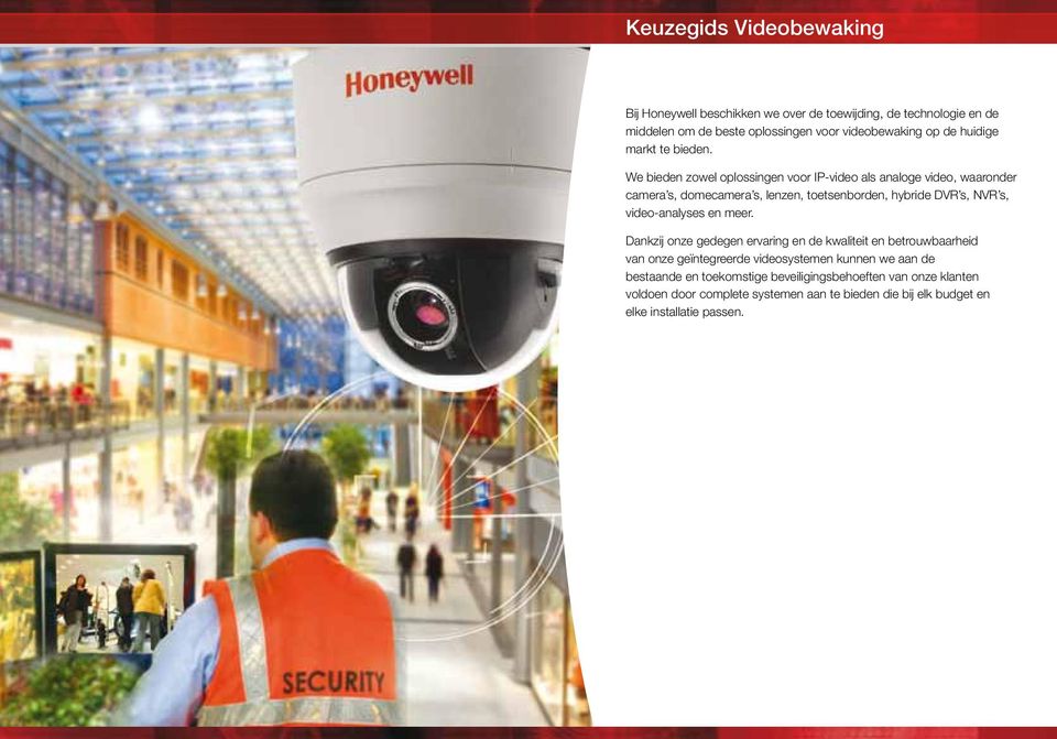 We bieden zowel oplossingen voor IP-video als analoge video, waaronder camera s, domecamera s, lenzen, toetsenborden, hybride DVR s, NVR s,