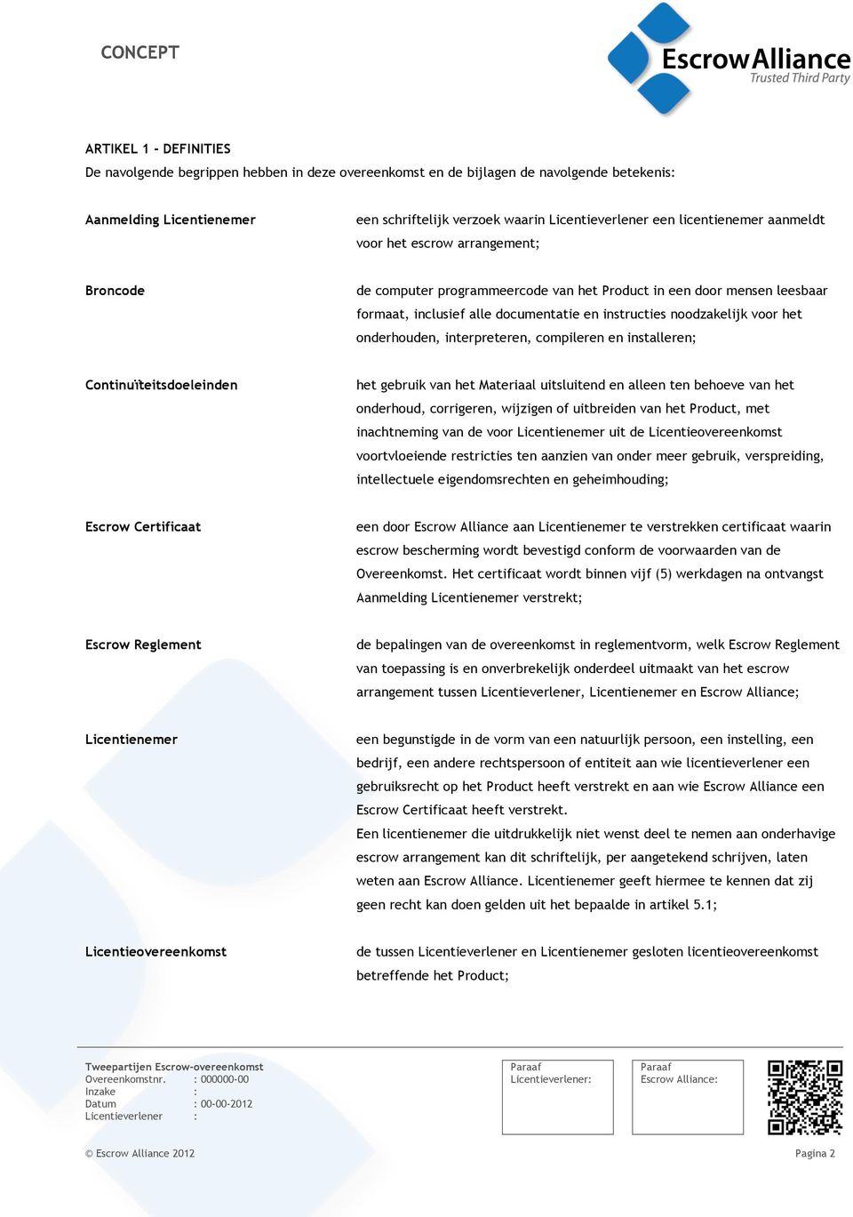 voor het onderhouden, interpreteren, compileren en installeren; Continuïteitsdoeleinden het gebruik van het Materiaal uitsluitend en alleen ten behoeve van het onderhoud, corrigeren, wijzigen of