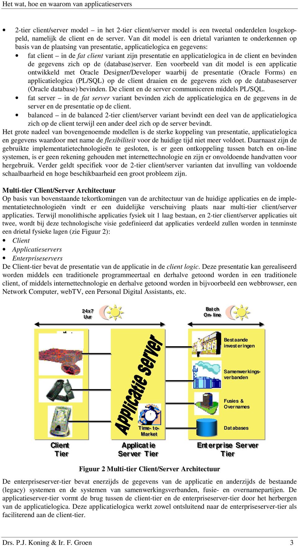 in de client en bevinden de gegevens zich op de (database)server.