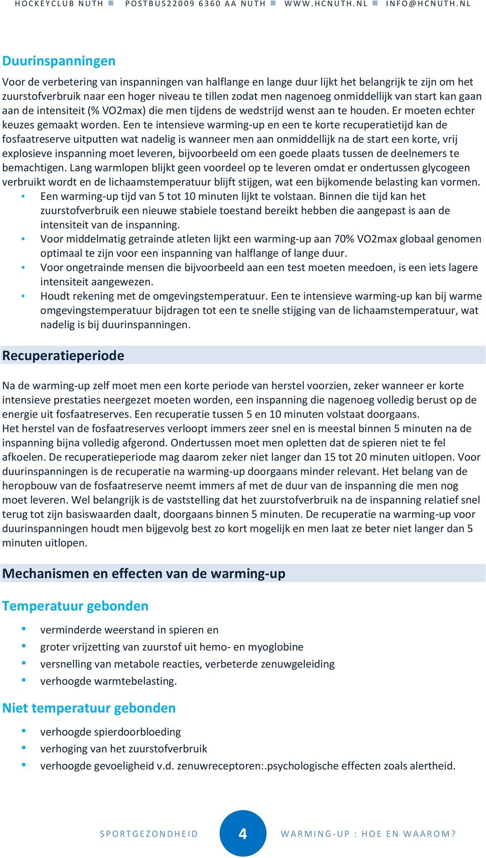 Een te intensieve warming-up en een te korte recuperatietijd kan de fosfaatreserve uitputten wat nadelig is wanneer men aan onmiddellijk na de start een korte, vrij explosieve inspanning moet