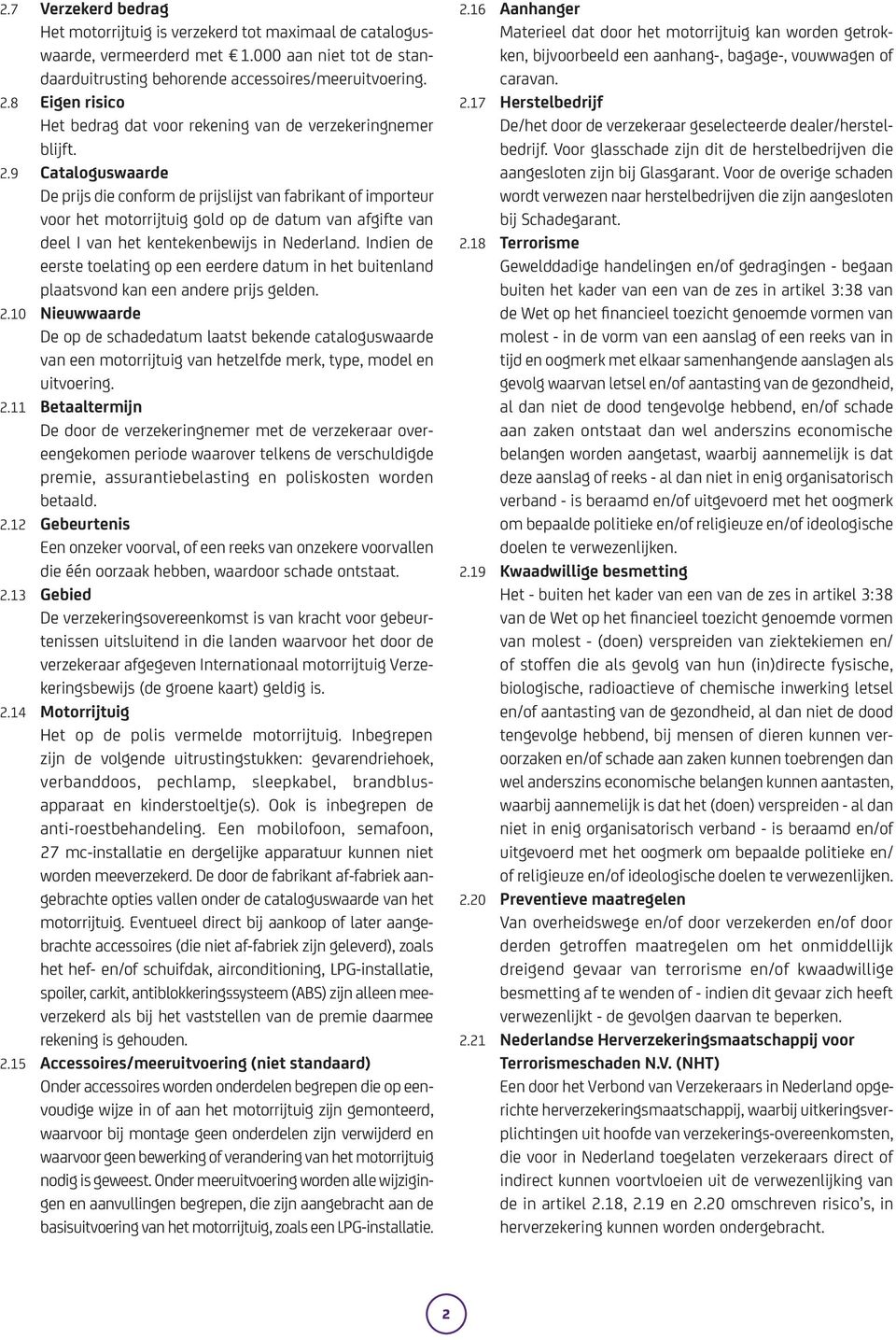 9 Cataloguswaarde De prijs die conform de prijslijst van fabrikant of importeur voor het motorrijtuig gold op de datum van afgifte van deel I van het kentekenbewijs in Nederland.