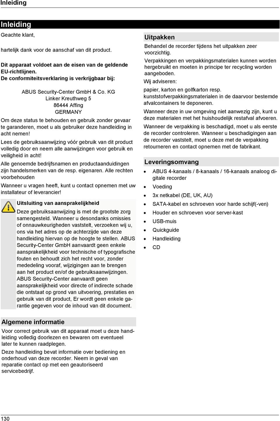 KG Linker Kreuthweg 5 86444 Affing GERMANY Om deze status te behouden en gebruik zonder gevaar te garanderen, moet u als gebruiker deze handleiding in acht nemen!