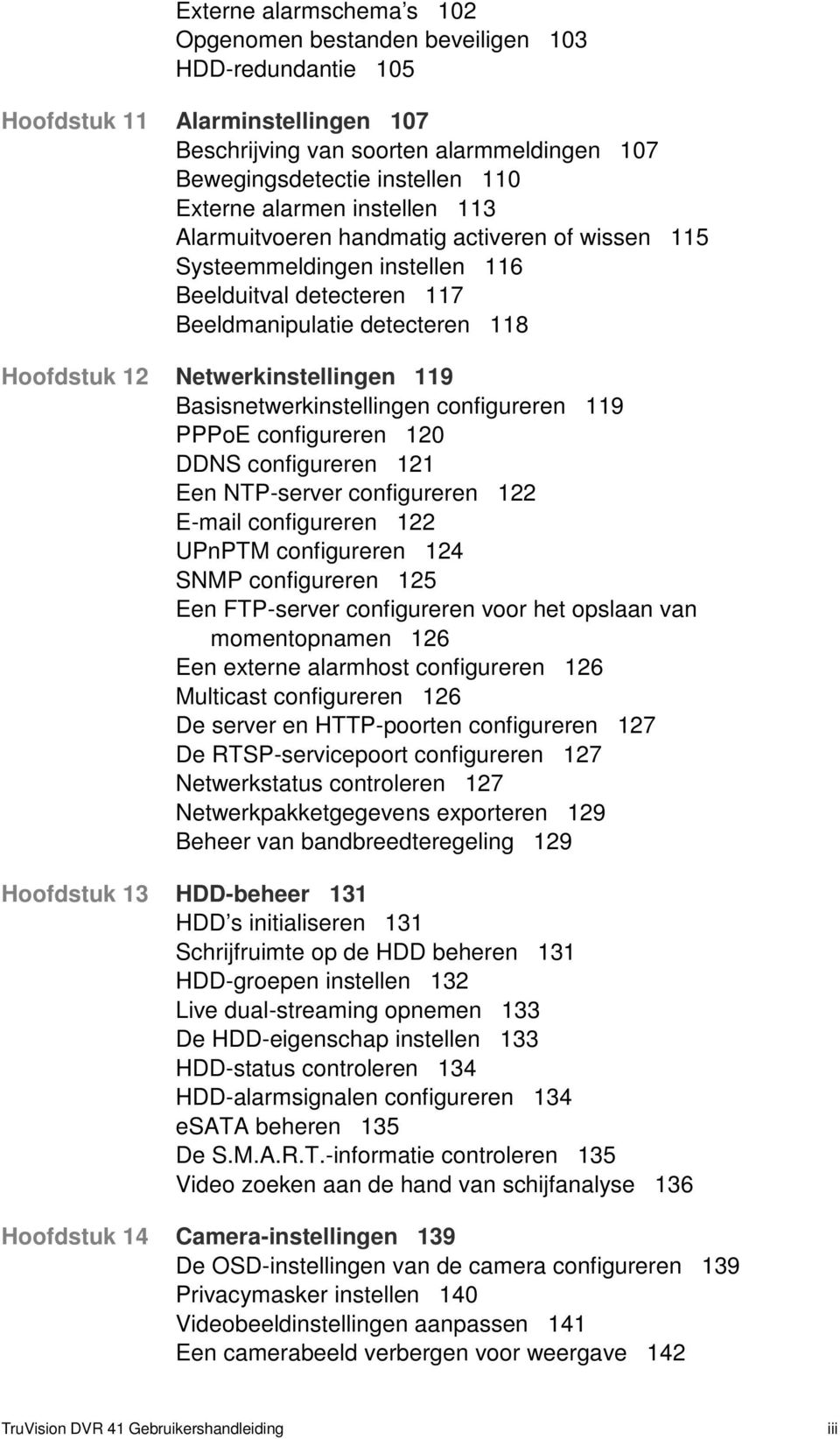 Basisnetwerkinstellingen configureren 119 PPPoE configureren 120 DDNS configureren 121 Een NTP-server configureren 122 E-mail configureren 122 UPnPTM configureren 124 SNMP configureren 125 Een