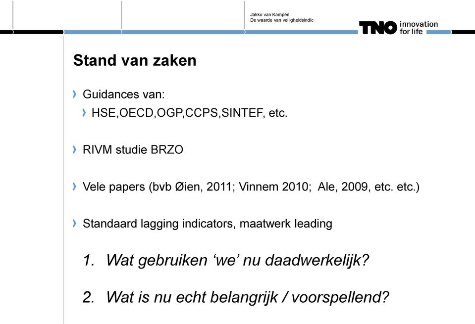 2009, etc. etc.) Standaard lagging indicators, maatwerk leading 1.