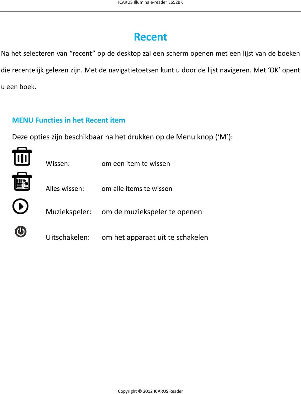 MENU Functies in het Recent item Deze opties zijn beschikbaar na het drukken op de Menu knop ( M ): Wissen: om een