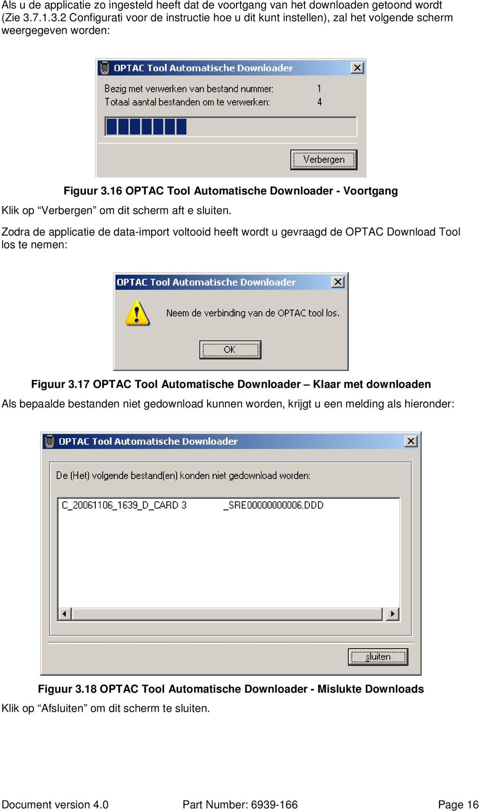 16 OPTAC Tool Automatische Downloader - Voortgang Klik op Verbergen om dit scherm aft e sluiten.