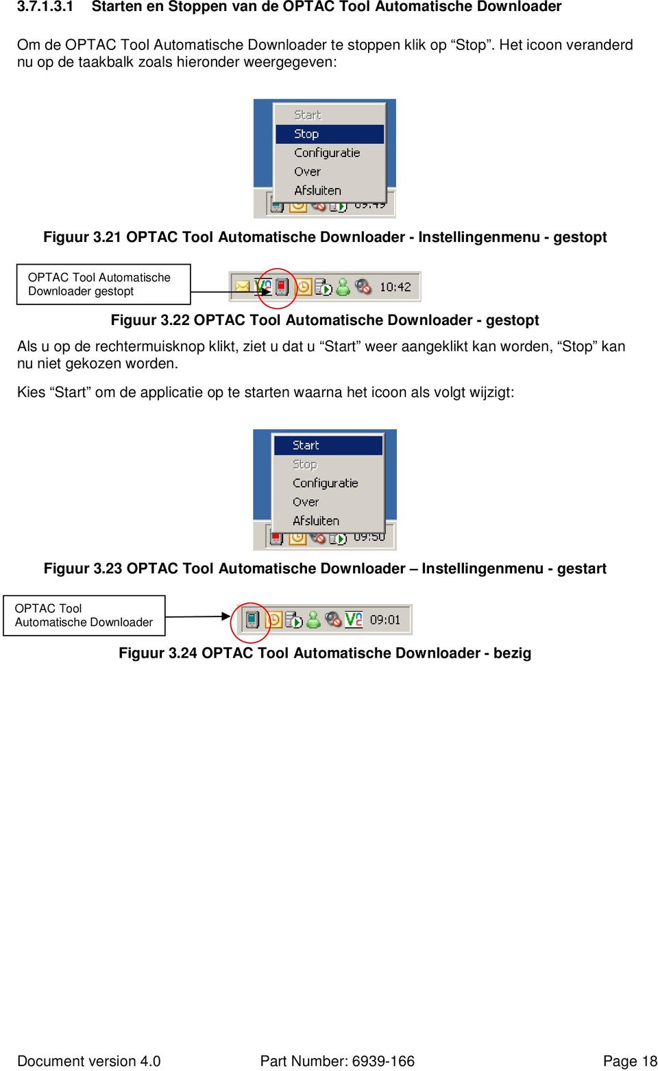 22 OPTAC Tool Automatische Downloader - gestopt Als u op de rechtermuisknop klikt, ziet u dat u Start weer aangeklikt kan worden, Stop kan nu niet gekozen worden.