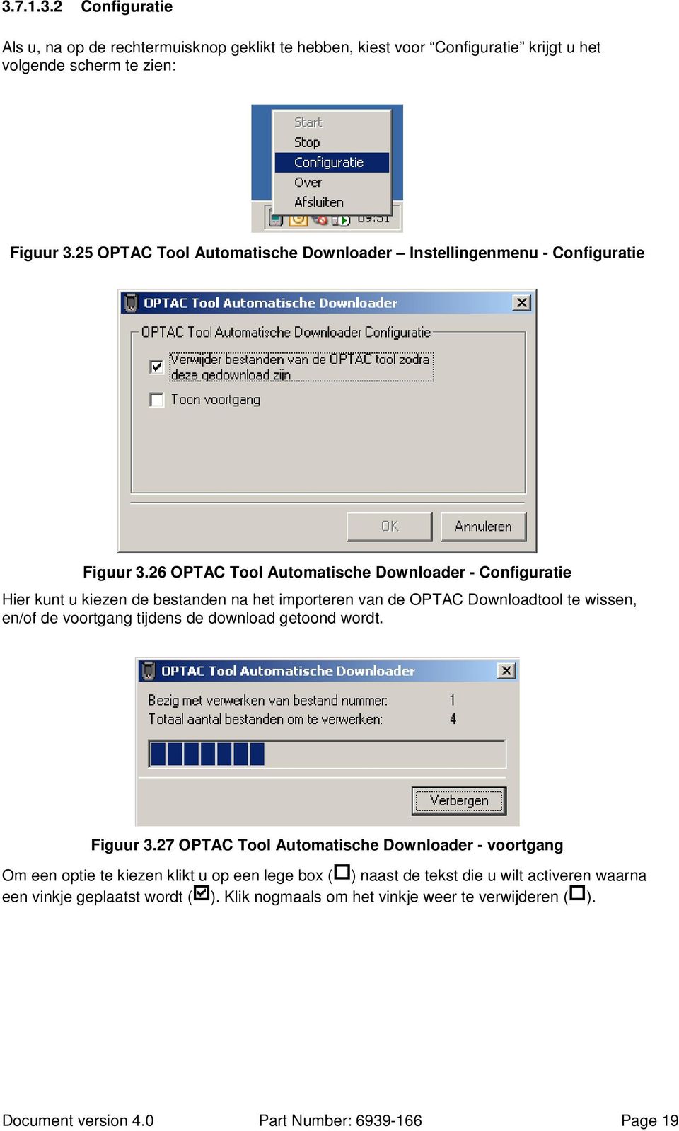 26 OPTAC Tool Automatische Downloader - Configuratie Hier kunt u kiezen de bestanden na het importeren van de OPTAC Downloadtool te wissen, en/of de voortgang tijdens de