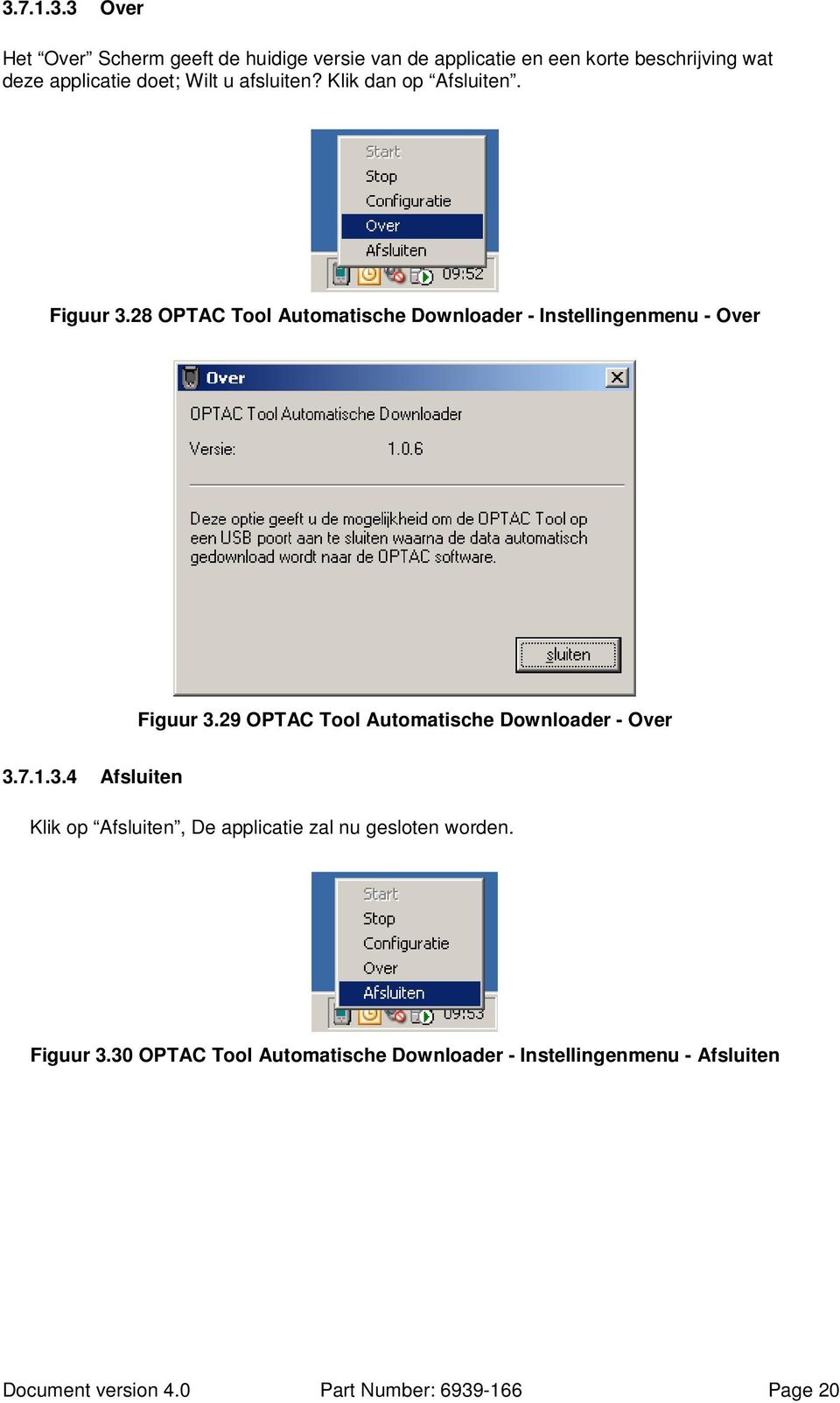 29 OPTAC Tool Automatische Downloader - Over 3.7.1.3.4 Afsluiten Klik op Afsluiten, De applicatie zal nu gesloten worden.