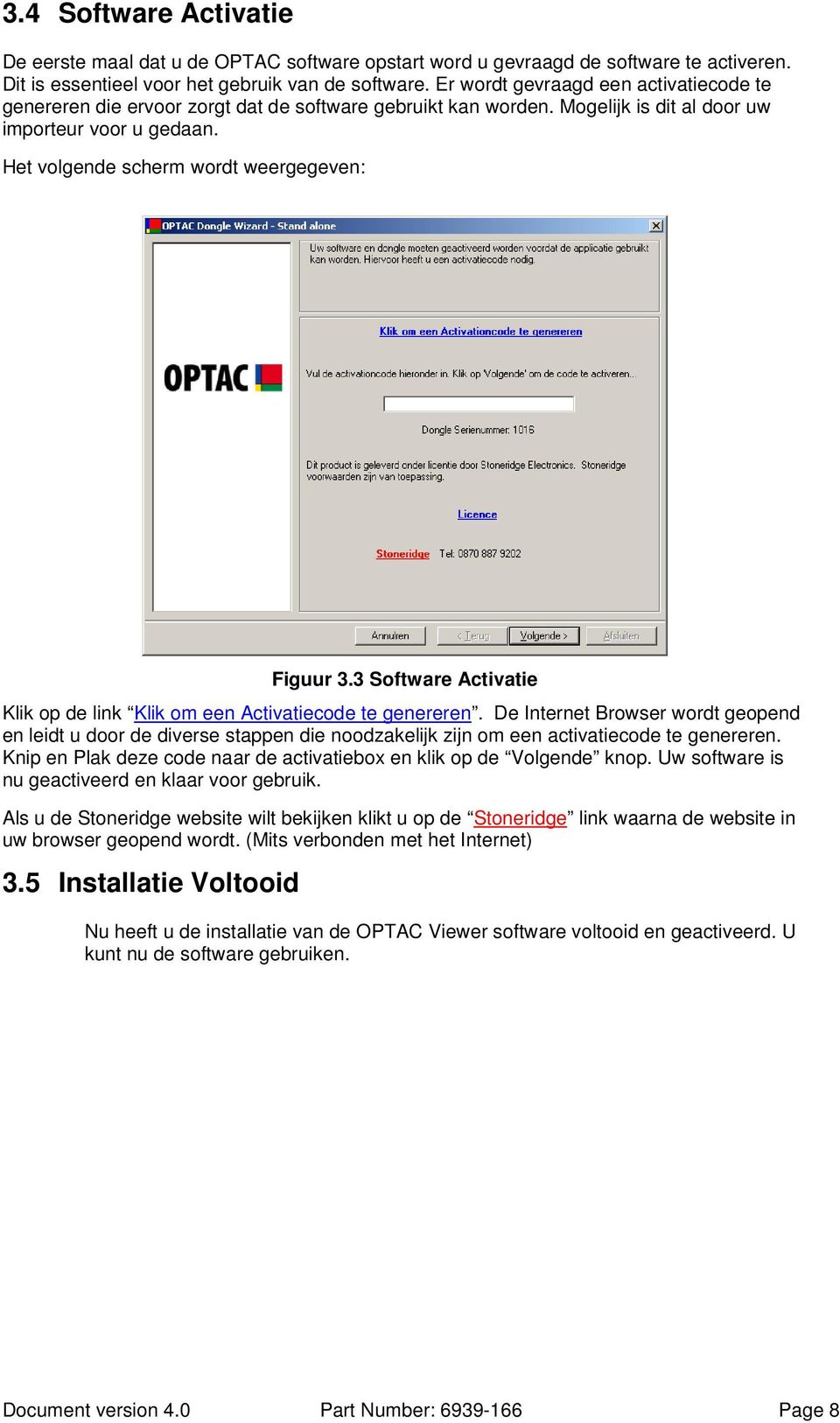 Het volgende scherm wordt weergegeven: Figuur 3.3 Software Activatie Klik op de link Klik om een Activatiecode te genereren.