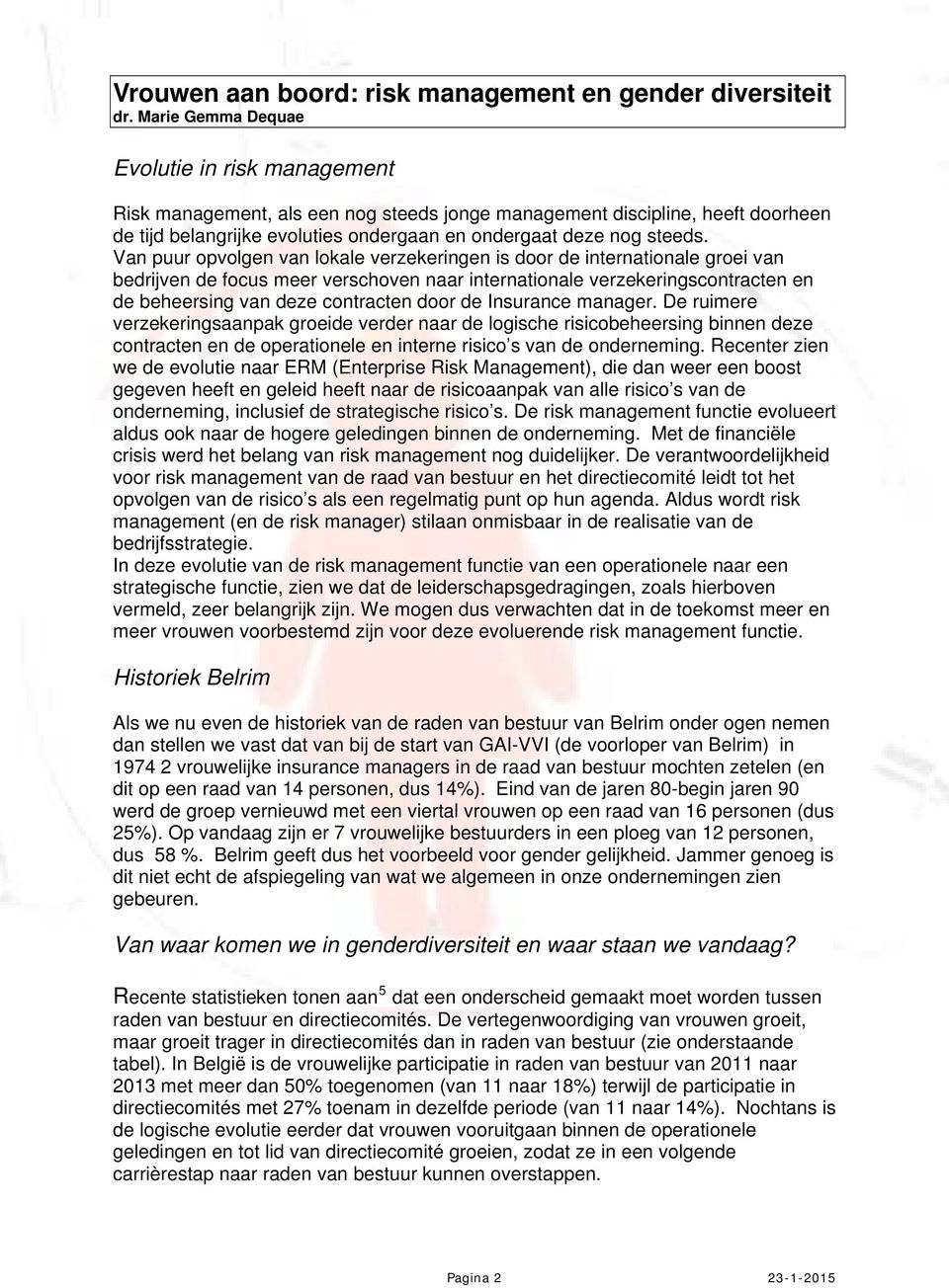 de Insurance manager. De ruimere verzekeringsaanpak groeide verder naar de logische risicobeheersing binnen deze contracten en de operationele en interne risico s van de onderneming.