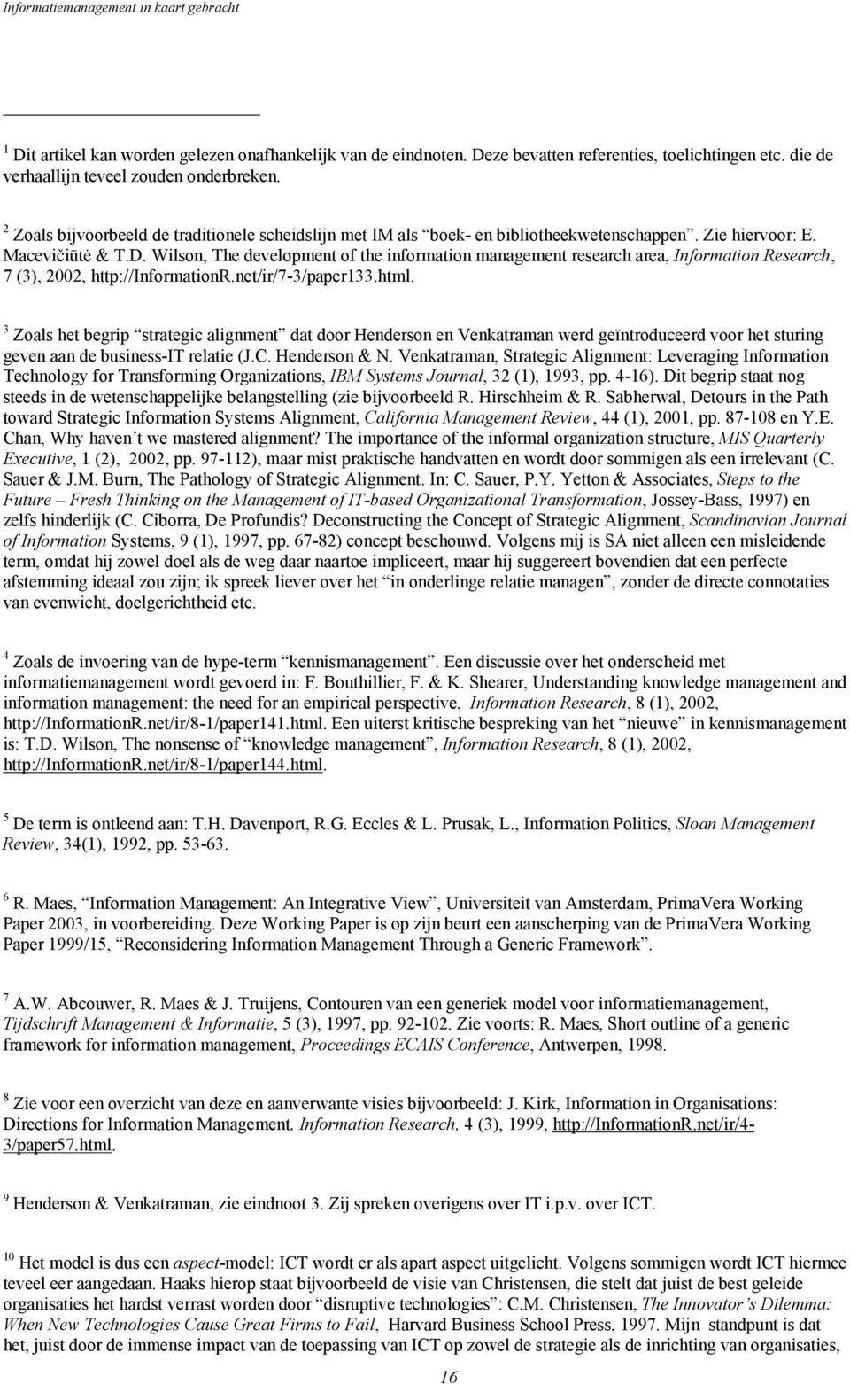 Wilson, The development of the information management research area, Information Research, 7 (3), 2002, http://informationr.net/ir/7-3/paper133.html.