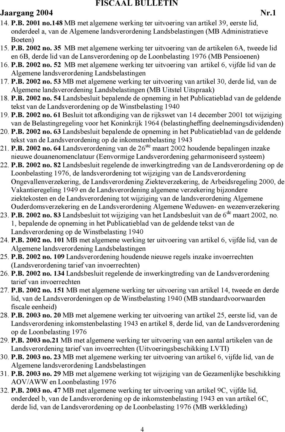 52 MB met algemene werking ter uitvoering van artikel 6, vijfde lid van de Algemene landsverordening Landsbelastingen 17. P.B. 2002 no.