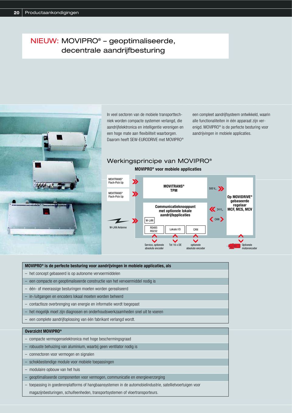 Daarom heeft SEW-EURODRIVE met MOVIPRO een compleet aandrijfsysteem ontwikkeld, waarin alle functionaliteiten in één apparaat zijn verenigd.