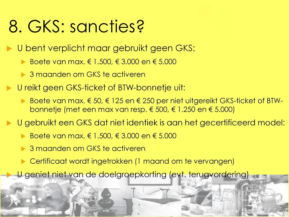 50, 125 en 250 per niet uitgereikt GKS-ticket of BTWbonnetje (met een max van resp. 500, 1.250 en 5.