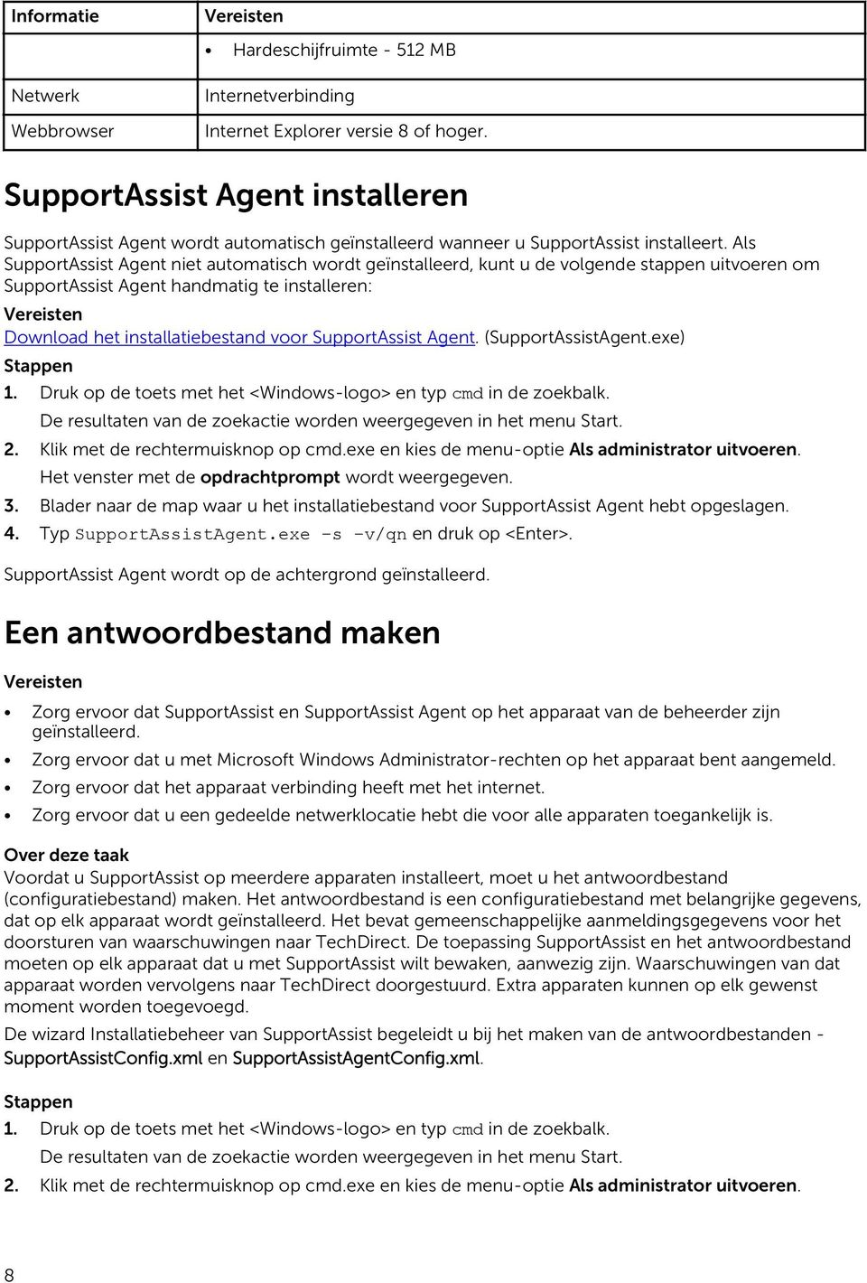 Als SupportAssist Agent niet automatisch wordt geïnstalleerd, kunt u de volgende stappen uitvoeren om SupportAssist Agent handmatig te installeren: Vereisten Download het installatiebestand voor
