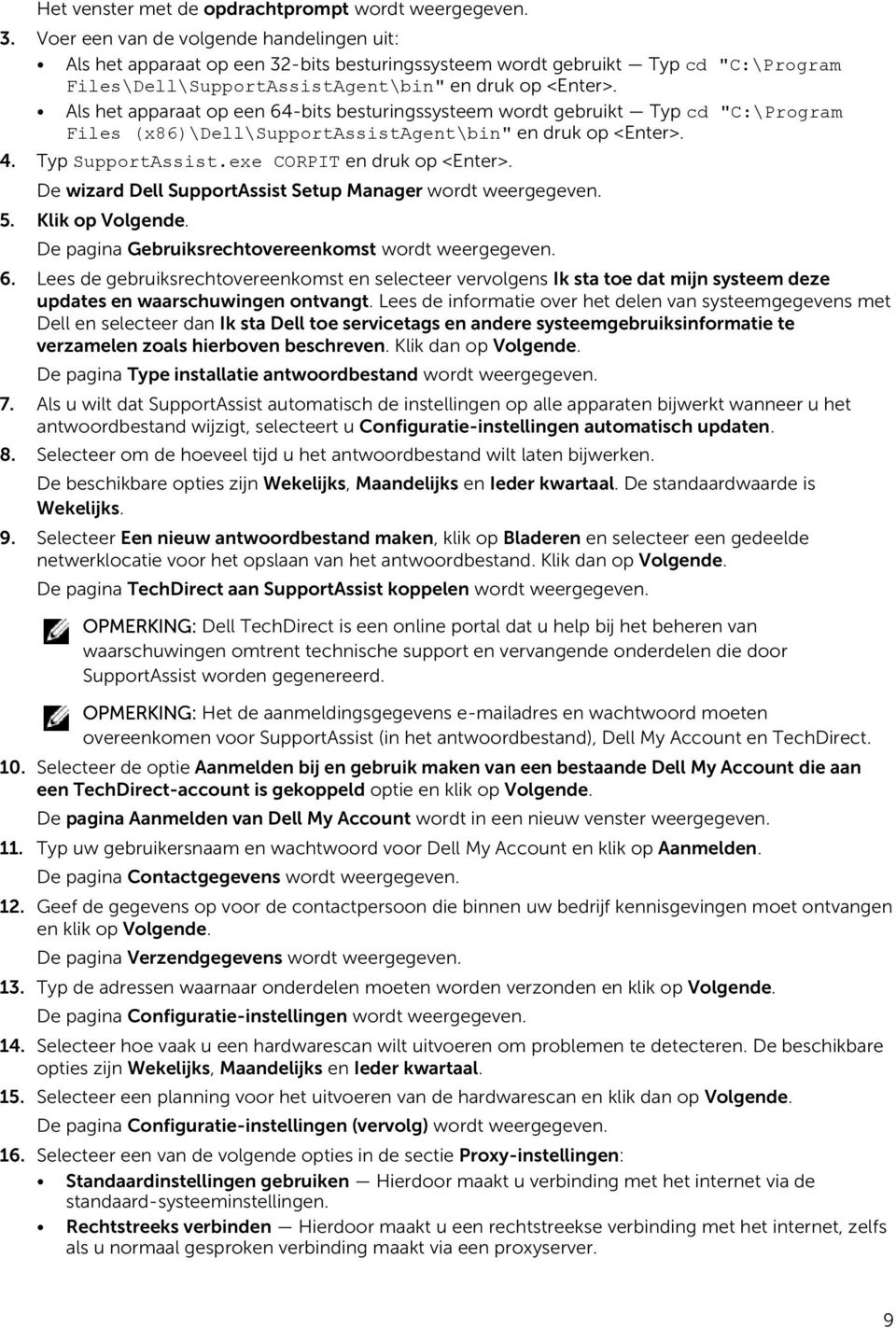 Als het apparaat op een 64-bits besturingssysteem wordt gebruikt Typ cd "C:\Program Files (x86)\dell\supportassistagent\bin" en druk op <Enter>. 4. Typ SupportAssist.exe CORPIT en druk op <Enter>.