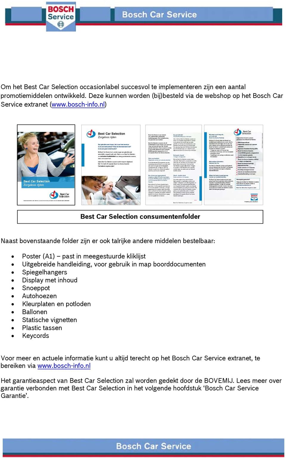 nl) Best Car Selection consumentenfolder Naast bovenstaande folder zijn er ook talrijke andere middelen bestelbaar: Poster (A1) past in meegestuurde kliklijst Uitgebreide handleiding, voor gebruik in