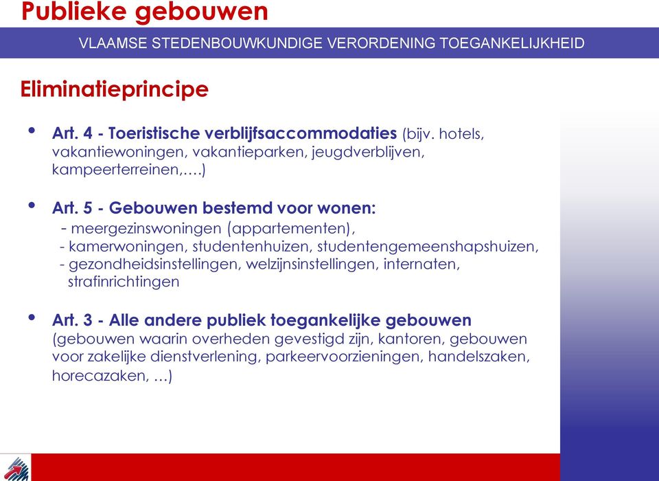 5 - Gebouwen bestemd voor wonen: - meergezinswoningen (appartementen), - kamerwoningen, studentenhuizen, studentengemeenshapshuizen, -