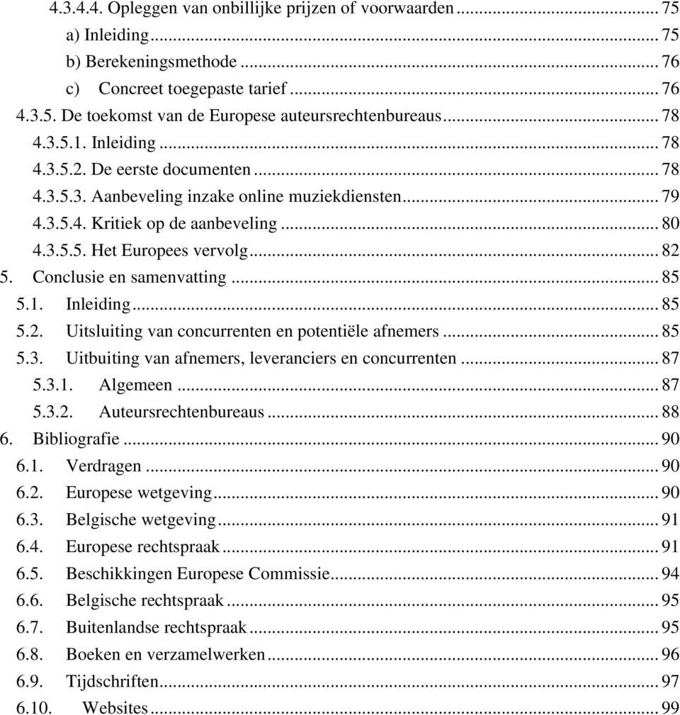 Conclusie en samenvatting... 85 5.1. Inleiding... 85 5.2. Uitsluiting van concurrenten en potentiële afnemers... 85 5.3. Uitbuiting van afnemers, leveranciers en concurrenten... 87 5.3.1. Algemeen.