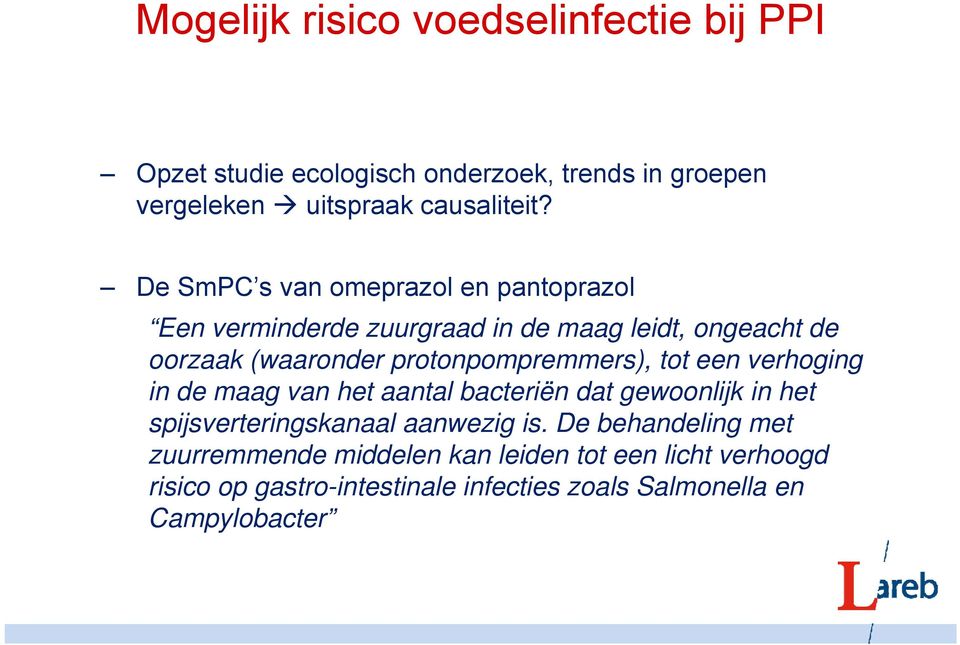 protonpompremmers), tot een verhoging in de maag van het aantal bacteriën dat gewoonlijk in het spijsverteringskanaal aanwezig is.