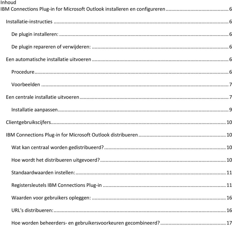 .. 10 IBM Connections Plug-in for Microsoft Outlook distribueren... 10 Wat kan centraal worden gedistribueerd?... 10 Hoe wordt het distribueren uitgevoerd?