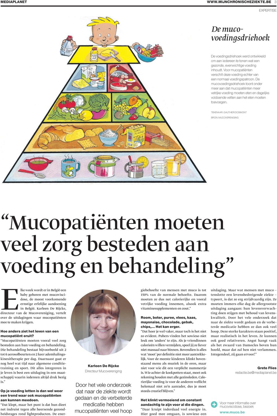 De mucovoedingsdriehoek toont onder meer aan dat mucopatiënten meer vetrĳke voeding moeten eten en dagelĳks voldoende vetten aan het eten moeten toevoegen.