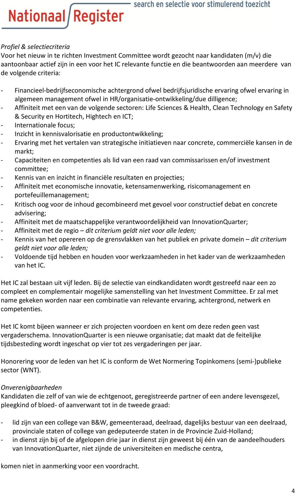 dilligence; - Affiniteit met een van de volgende sectoren: Life Sciences & Health, Clean Technology en Safety & Security en Hortitech, Hightech en ICT; - Internationale focus; - Inzicht in