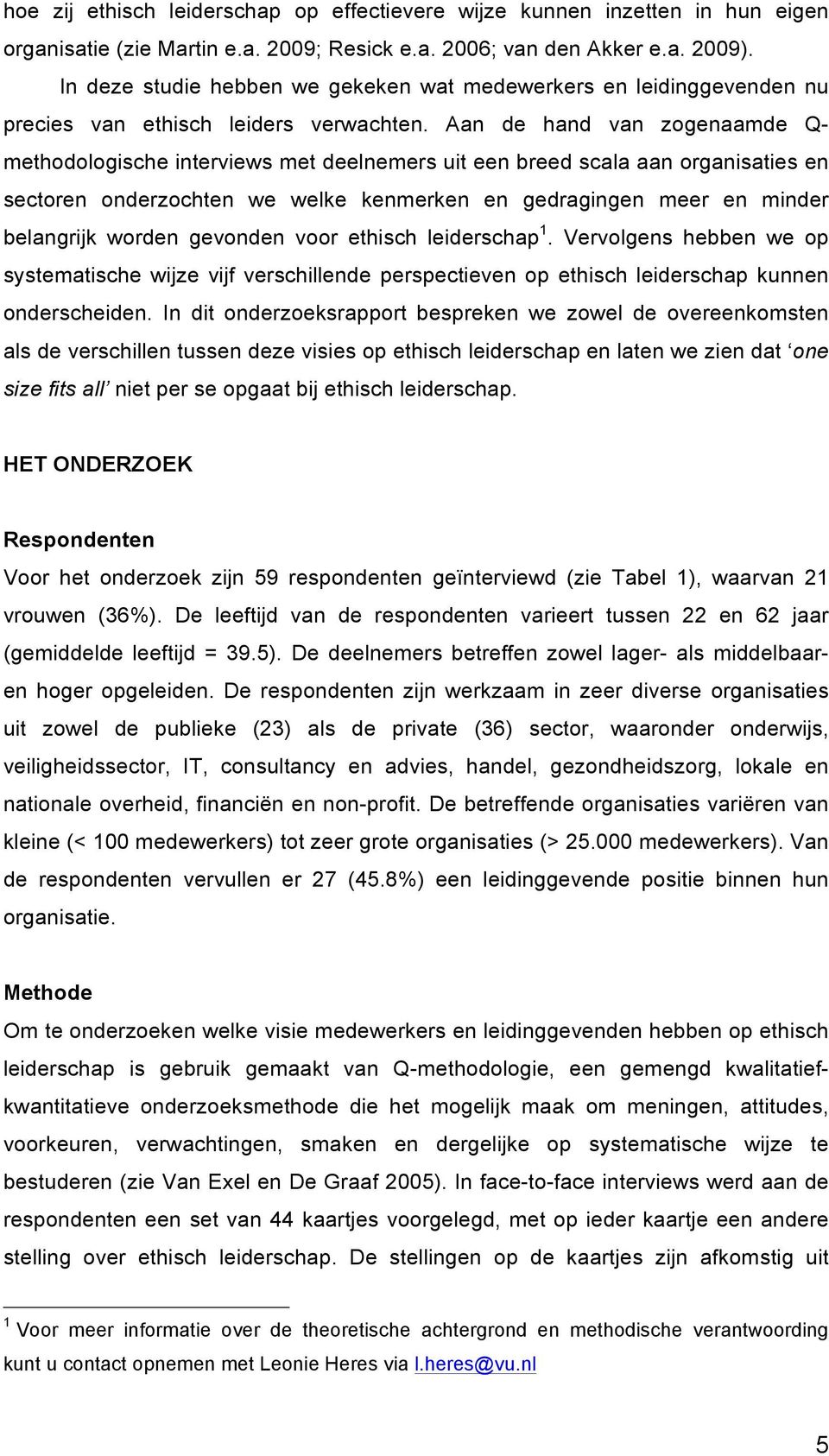 Aan de hand van zogenaamde Q- methodologische interviews met deelnemers uit een breed scala aan organisaties en sectoren onderzochten we welke kenmerken en gedragingen meer en minder belangrijk