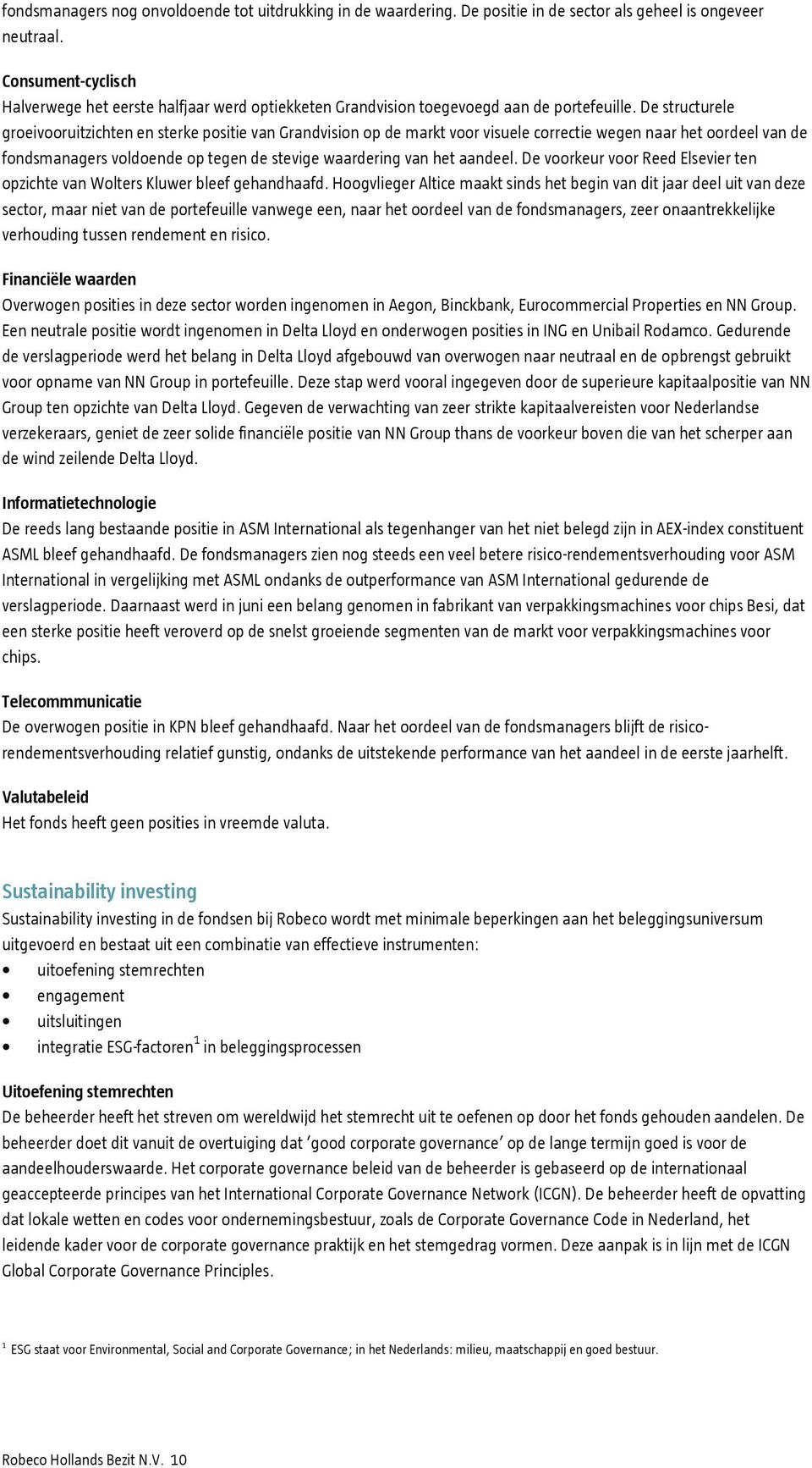 De structurele groeivooruitzichten en sterke positie van Grandvision op de markt voor visuele correctie wegen naar het oordeel van de fondsmanagers voldoende op tegen de stevige waardering van het