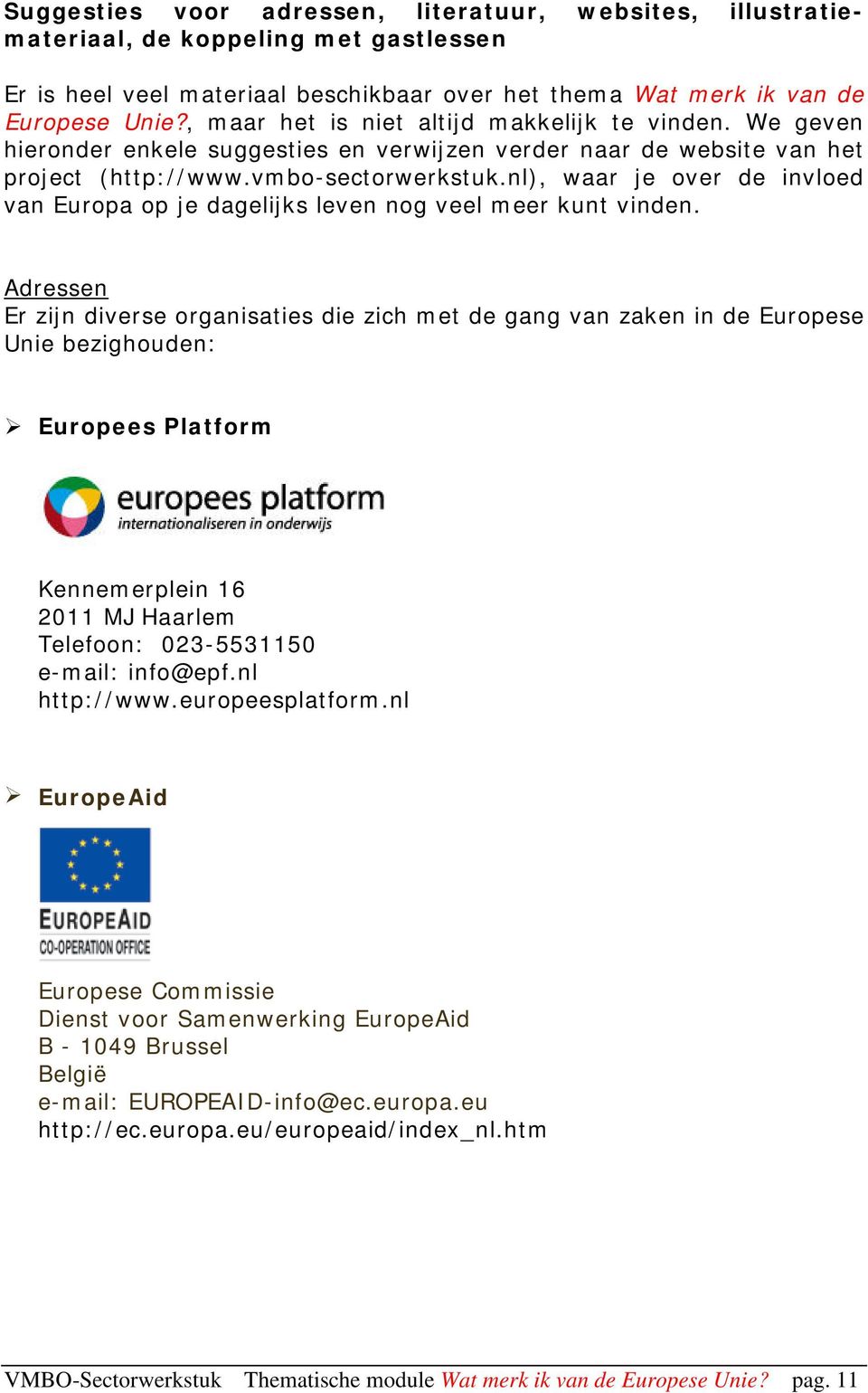 nl), waar je over de invloed van Europa op je dagelijks leven nog veel meer kunt vinden.