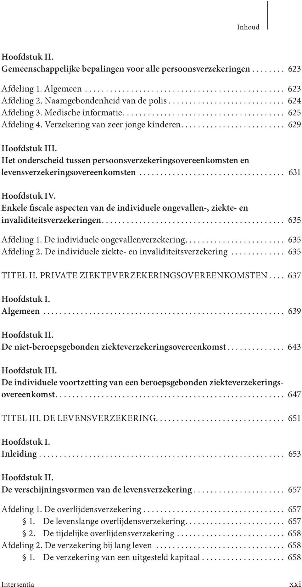 ........................ 629 Het onderscheid tussen persoons verzekerings overeen komsten en levensverzekeringsovereenkomsten.