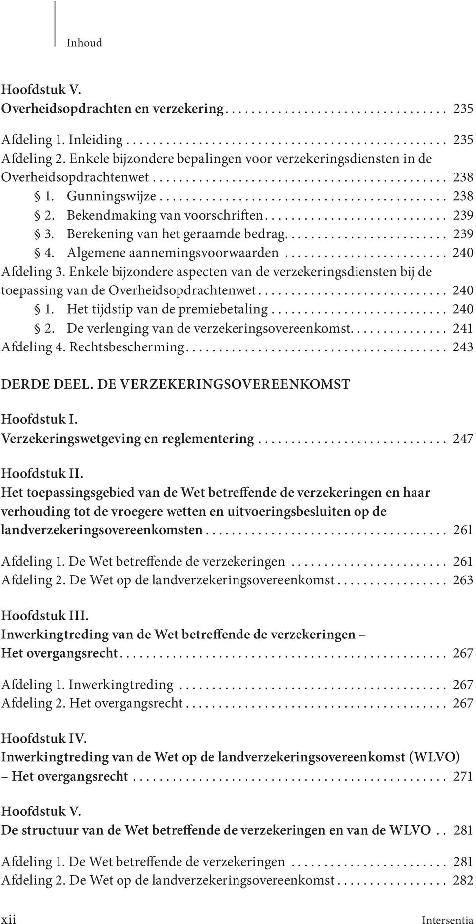 Bekendmaking van voorschriften............................ 239 3. Berekening van het geraamde bedrag......................... 239 4. Algemene aannemingsvoorwaarden......................... 240 Afdeling 3.