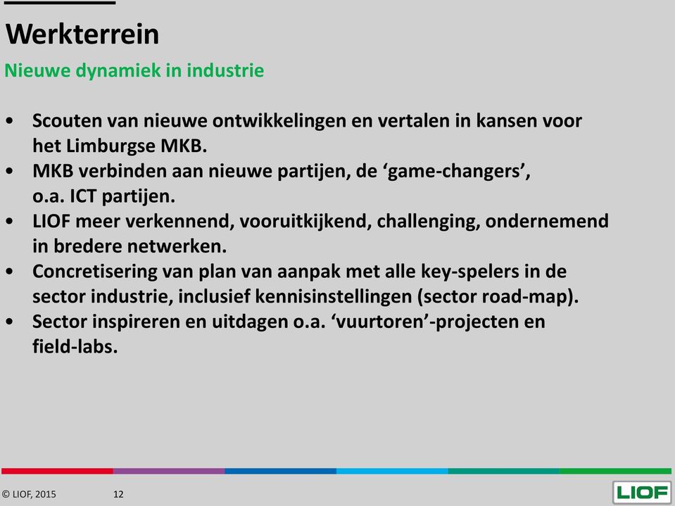 LIOF meer verkennend, vooruitkijkend, challenging, ondernemend in bredere netwerken.