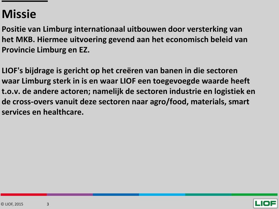 LIOF's bijdrage is gericht op het creëren van banen in die sectoren waar Limburg sterk in is en waar LIOF een