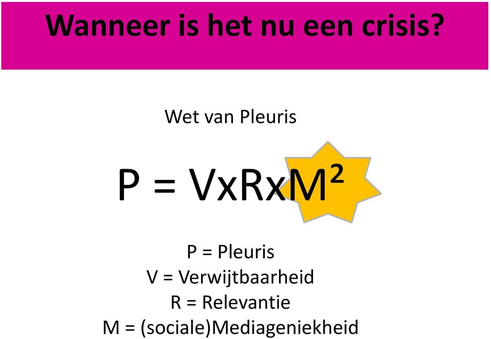 Pleuris V = Verwijtbaarheid R =