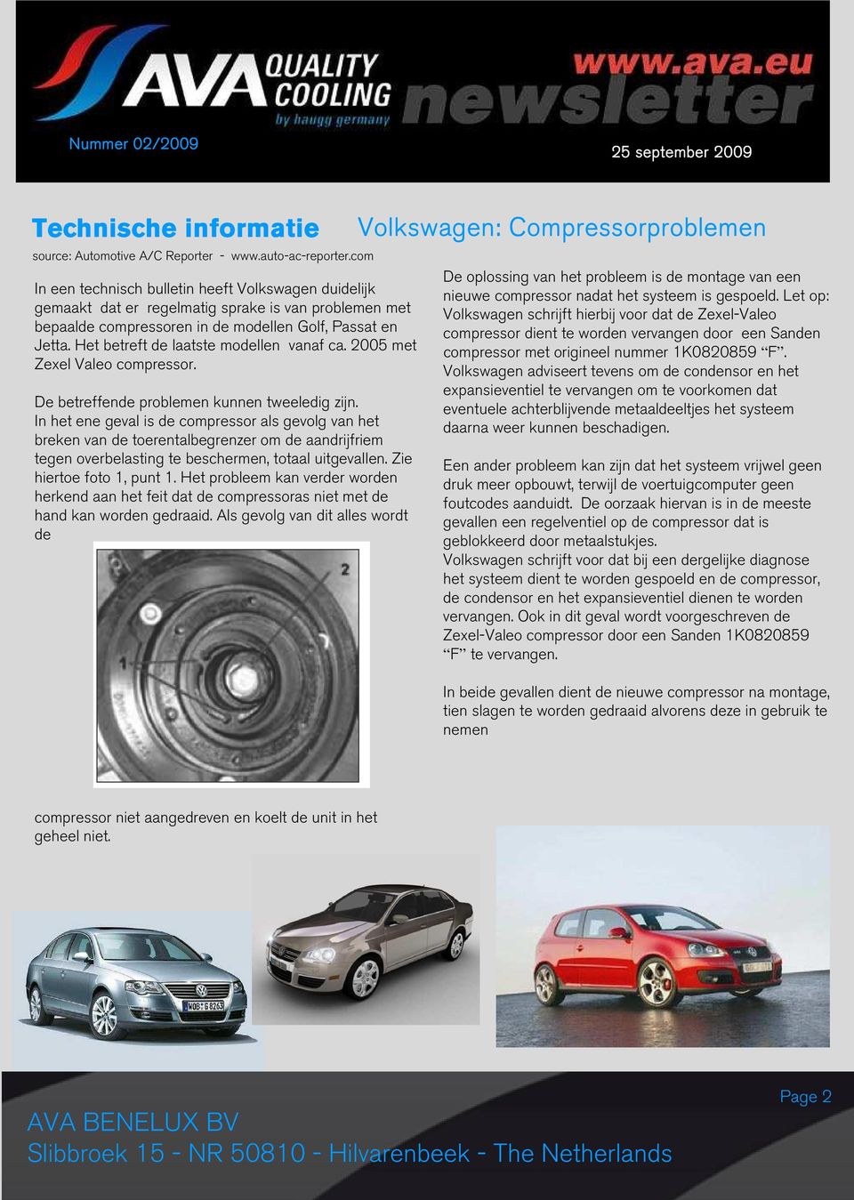 Het betreft de laatste modellen vanaf ca. 2005 met Zexel Valeo compressor. De betreffende problemen kunnen tweeledig zijn.