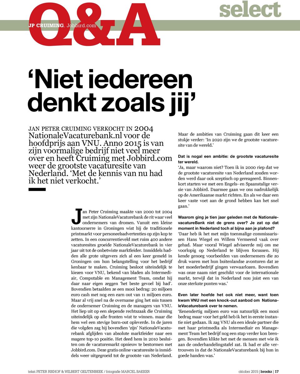 Jan Peter Cruiming maakte van 2000 tot 2004 met zijn NationaleVacaturebank de rit waar veel ondernemers van dromen.