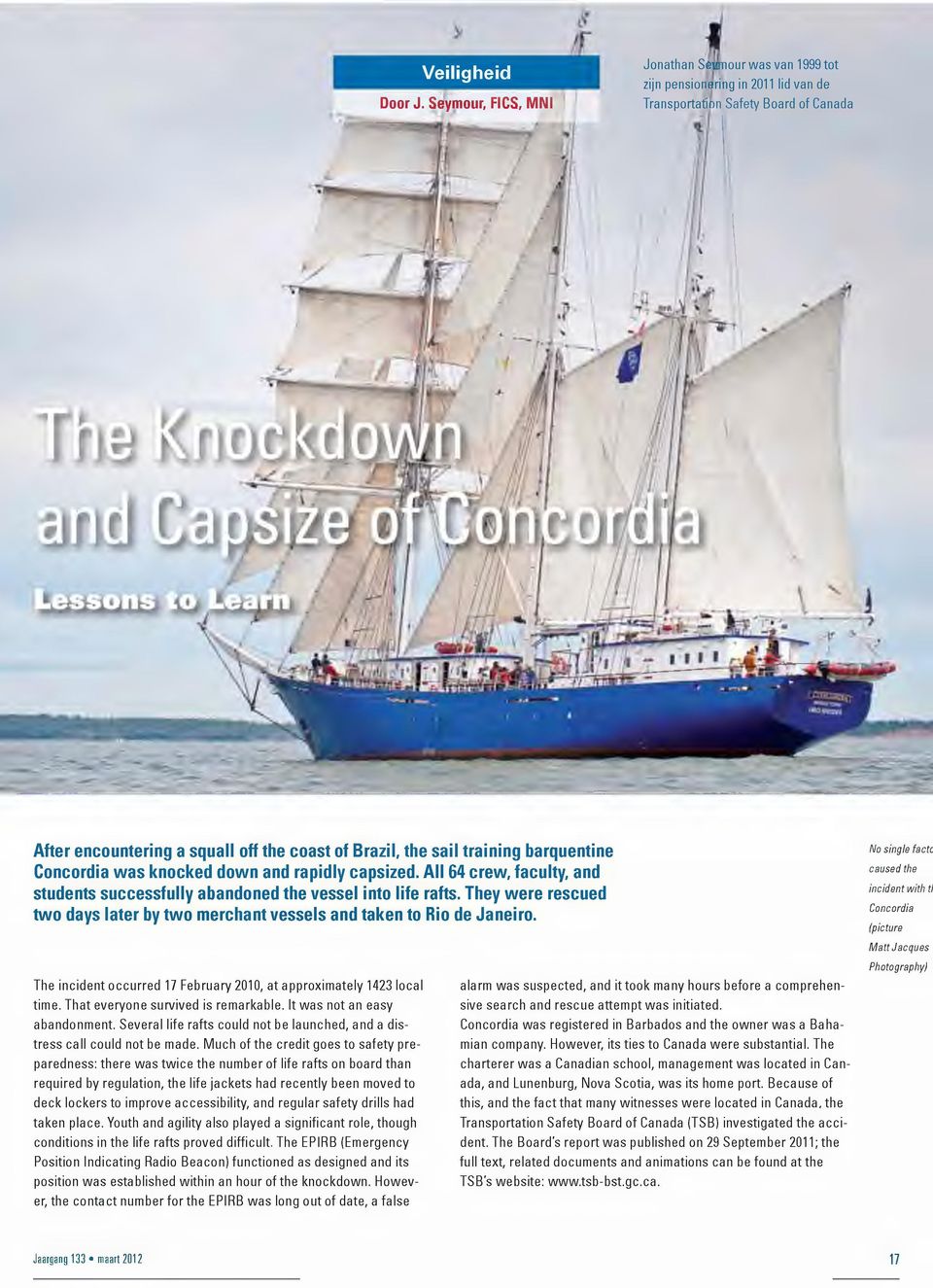 training barquentine Concordia was knocked down and rapidly capsized. All 64 crew, faculty, and students successfully abandoned the vessel into life rafts.