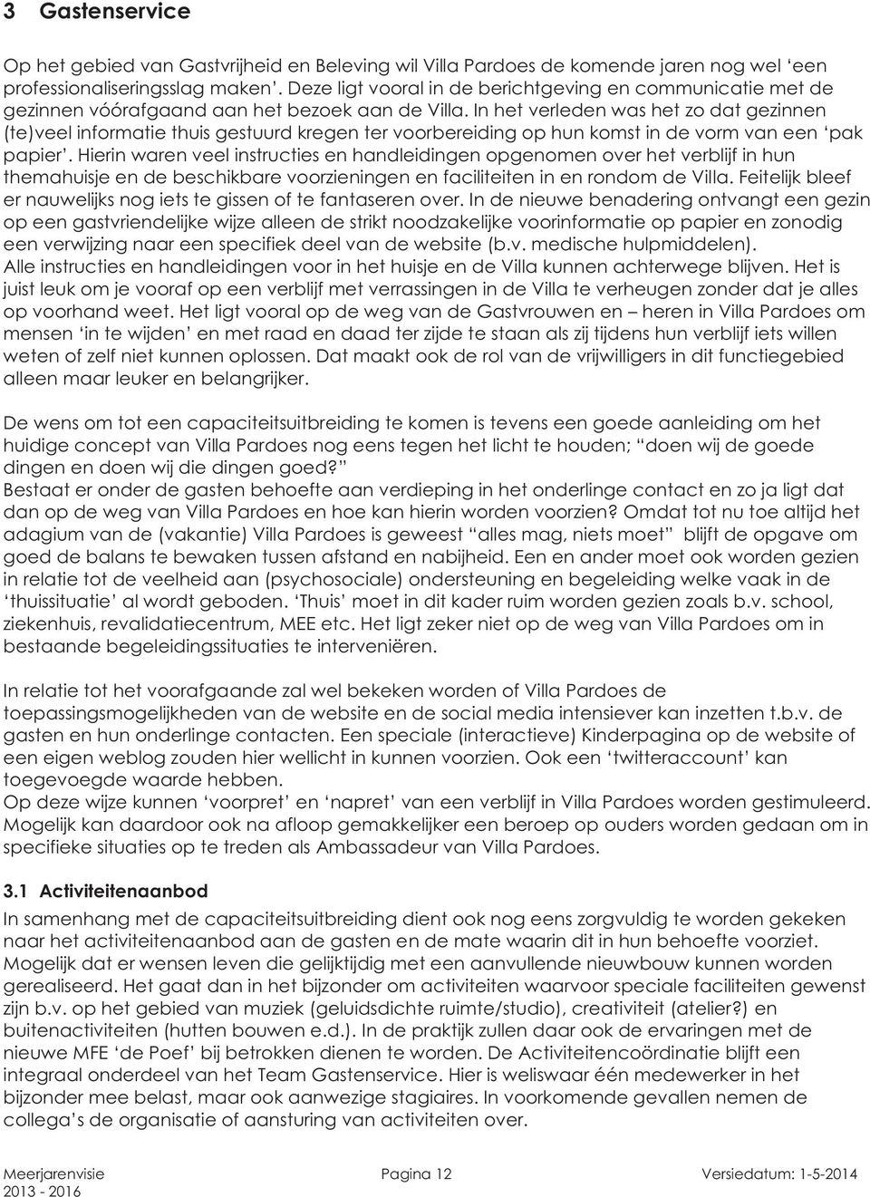 In het verleden was het zo dat gezinnen (te)veel informatie thuis gestuurd kregen ter voorbereiding op hun komst in de vorm van een pak papier.