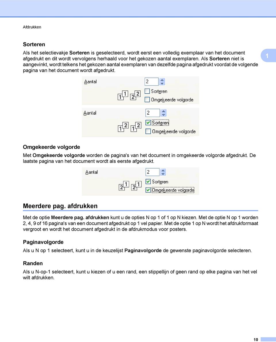 1 Omgekeerde volgorde Met Omgekeerde volgorde worden de pagina's van het document in omgekeerde volgorde afgedrukt. De laatste pagina van het document wordt als eerste afgedrukt. Meerdere pag.