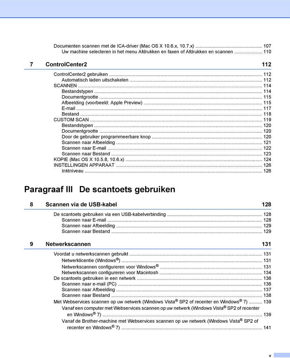 .. 119 Bestandstypen... 120 Documentgrootte... 120 Door de gebruiker programmeerbare knop... 120 Scannen naar Afbeelding... 121 Scannen naar E-mail... 122 Scannen naar Bestand... 123 KOPIE (Mac OS X 10.