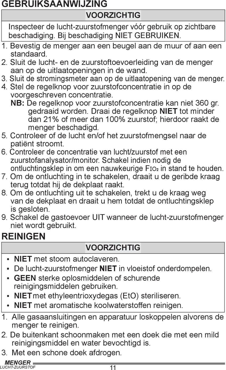 Sluit de stromingsmeter aan op de uitlaatopening van de menger. 4. Stel de regelknop voor zuurstofconcentratie in op de voorgeschreven concentratie.