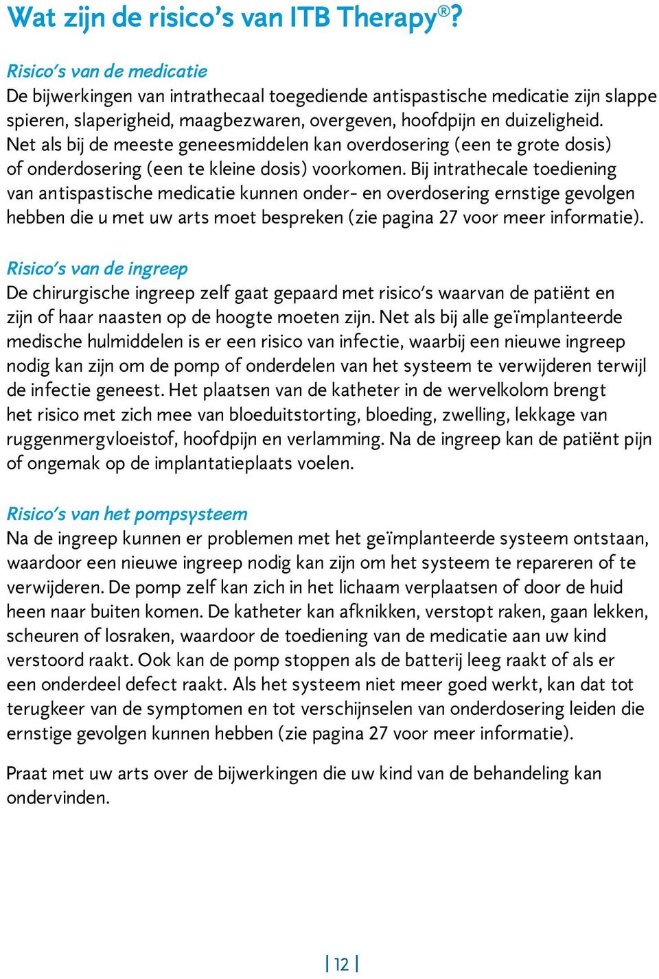 Net als bij de meeste geneesmiddelen kan overdosering (een te grote dosis) of onderdosering (een te kleine dosis) voorkomen.