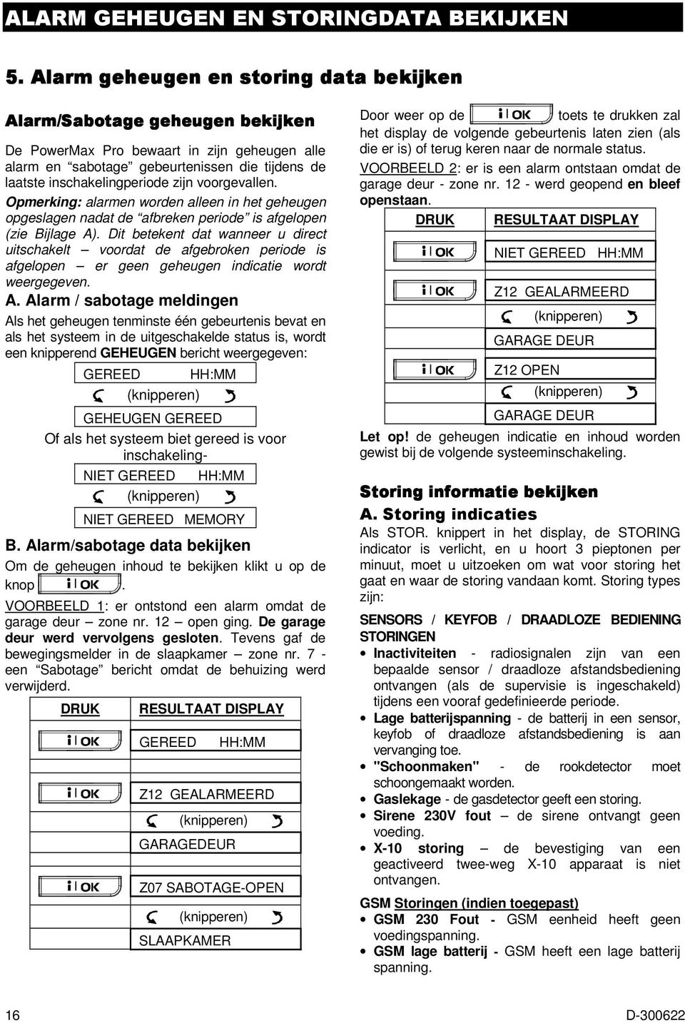 voorgevallen. Opmerking: alarmen worden alleen in het geheugen opgeslagen nadat de afbreken periode is afgelopen (zie Bijlage A).