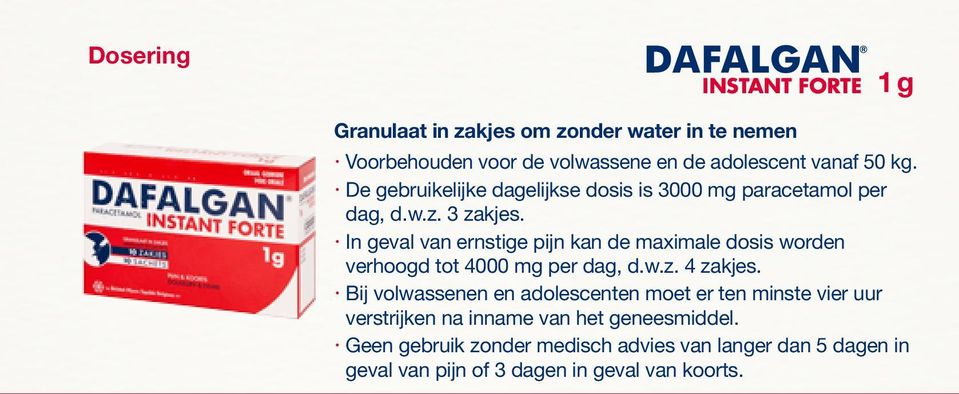 In geval van ernstige pijn kan de maximale dosis worden verhoogd tot 4000 mg per dag, d.w.z. 4 zakjes.