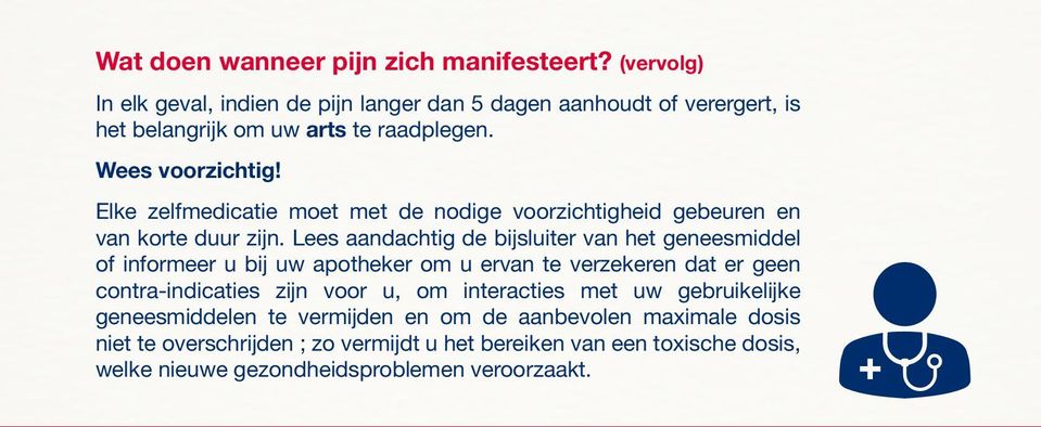 Elke zelfmedicatie moet met de nodige voorzichtigheid gebeuren en van korte duur zijn.